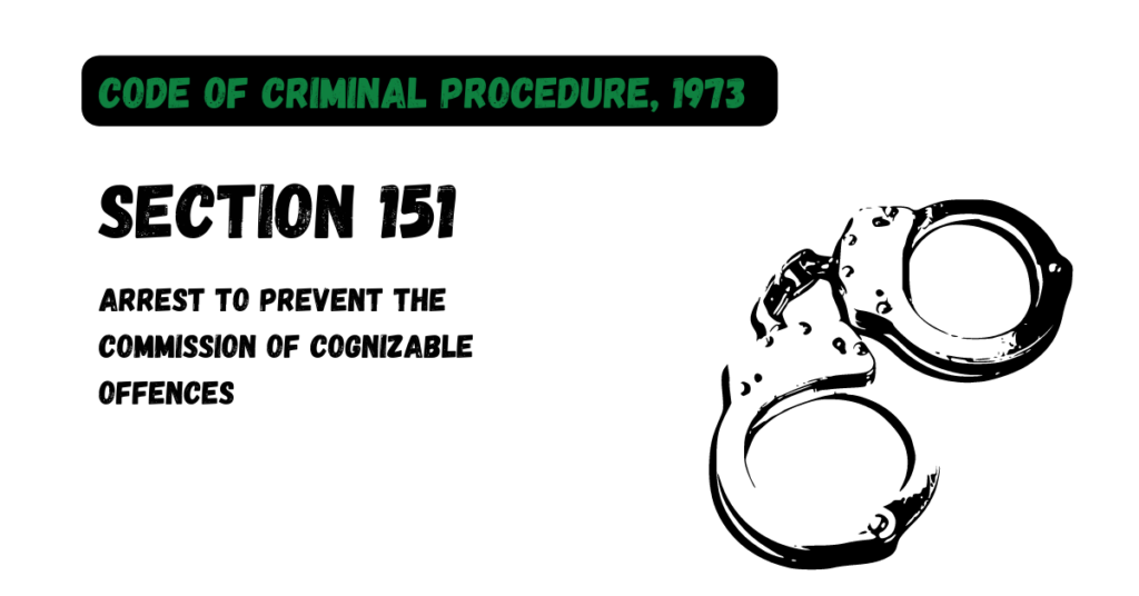 Section 151 Arrest To Prevent The Commission Of Cognizable Offences section-151-arrest-to-prevent-the-commission-of-cognizable-offences