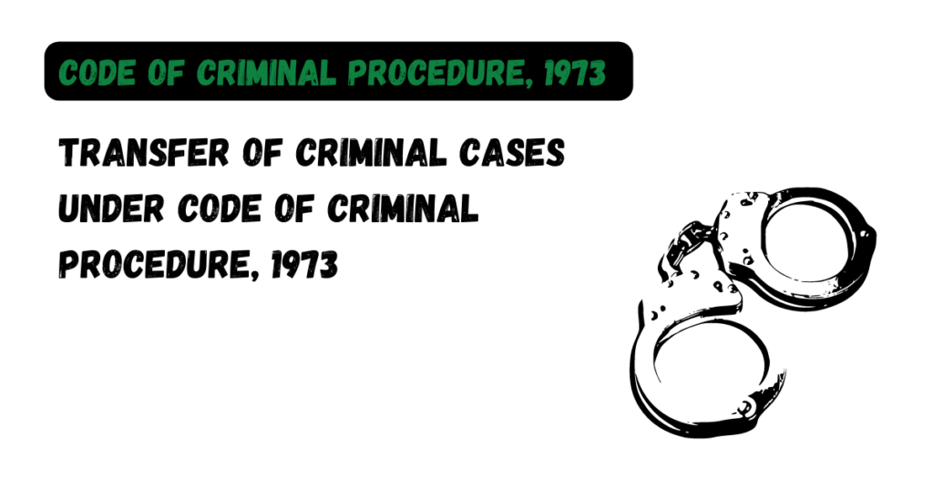 Transfer of Criminal Cases under Code of Criminal Procedure, 1973 - The ...